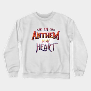 An Anthem In My Heart Crewneck Sweatshirt